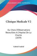 Clinique Medicale V2: Ou Choix D'Observations Receuillies A L'Hopital de La Charite (1839) di Gabriel Andral edito da Kessinger Publishing