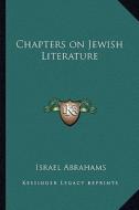 Chapters on Jewish Literature di Israel Abrahams edito da Kessinger Publishing