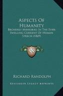 Aspects of Humanity: Brokenly Mirrored in the Ever-Swelling Current of Human Speech (1869) di Richard Randolph edito da Kessinger Publishing