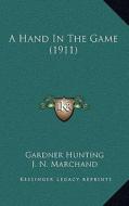 A Hand in the Game (1911) di Gardner Hunting edito da Kessinger Publishing