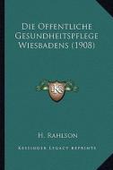 Die Offentliche Gesundheitspflege Wiesbadens (1908) edito da Kessinger Publishing