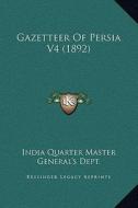 Gazetteer of Persia V4 (1892) di India Quarter Master General's Dept edito da Kessinger Publishing