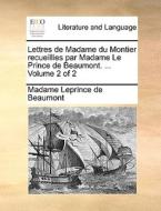 Lettres De Madame Du Montier Recueillies Par Madame Le Prince De Beaumont. ... Volume 2 Of 2 di Madame Leprince De Beaumont edito da Gale Ecco, Print Editions