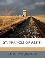 St. Francis of Assisi di G K. 1874-1936 Chesterton edito da Nabu Press