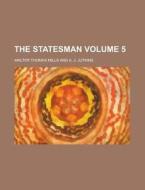 The Statesman Volume 5 di Walter Thomas Mills edito da Rarebooksclub.com