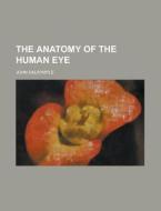 The Anatomy Of The Human Eye di United States Congressional House, United States Congress House, John Dalrymple edito da Rarebooksclub.com