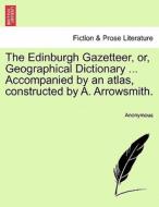 The Edinburgh Gazetteer, or, Geographical Dictionary ... Accompanied by an atlas, constructed by A. Arrowsmith. VOLUME F di Anonymous edito da British Library, Historical Print Editions