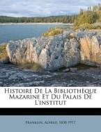 Histoire De La Biblioth Que Mazarine Et di Franklin 1830-1917 edito da Nabu Press