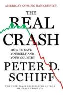The Real Crash: America's Coming Bankruptcy---How to Save Yourself and Your Country di Peter Schiff edito da St. Martin's Griffin