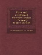 Plain and Reinforced Concrete Arches di David B. Steinman, Josef Melan edito da Nabu Press