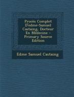 Proces Complet D'Edme-Samuel Castaing, Docteur En Medecine di Edme Samuel Castaing edito da Nabu Press
