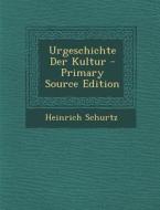 Urgeschichte Der Kultur - Primary Source Edition di Heinrich Schurtz edito da Nabu Press