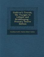 Gulliver's Travels, the Voyages to Lilliput and Brobdingnag - Primary Source Edition di Jonathan Swift, Charles Robert Gaston edito da Nabu Press