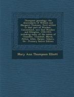 Thompson Genealogy; The Descendants of William and Margaret Thomson, First Settled in That Part of Windsor, Connecticut, Now East Windsor and Ellingto di Mary Ann Thompson Elliott edito da Nabu Press