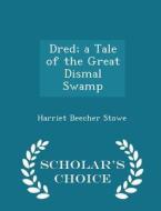 Dred; A Tale Of The Great Dismal Swamp - Scholar's Choice Edition di Professor Harriet Beecher Stowe edito da Scholar's Choice