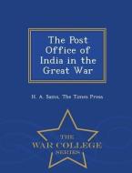 The Post Office of India in the Great War - War College Series di H. A. Sams edito da WAR COLLEGE SERIES