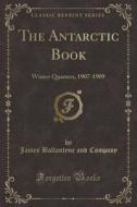 The Antarctic Book di James Ballantyne and Company edito da Forgotten Books