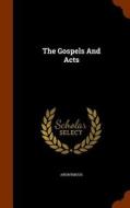 The Gospels And Acts di Anonymous edito da Arkose Press