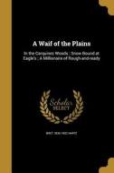 WAIF OF THE PLAINS di Bret 1836-1902 Harte edito da WENTWORTH PR