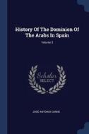 History of the Dominion of the Arabs in Spain; Volume 3 di Jos' Antonio Conde edito da CHIZINE PUBN