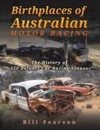 Birthplaces Of Australian Motor Racing di Bill Pearson edito da Austin Macauley Publishers