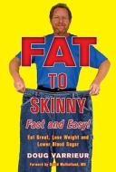 Fat to Skinny Fast and Easy!: Eat Great, Lose Weight, and Lower Blood Sugar Without Exercise di Doug Varrieur edito da Sterling