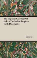 The Imperial Gazetteer Of India - The Indian Empire - Vol I di Various edito da Bradley Press