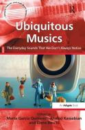 Ubiquitous Musics di Marta Garcia Quinones edito da Taylor & Francis Ltd