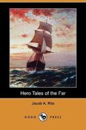 Hero Tales Of The Far (dodo Press) di Jacob A Riis edito da Dodo Press