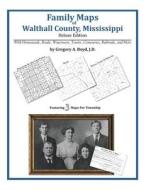Family Maps of Walthall County, Mississippi di Gregory a. Boyd J. D. edito da Arphax Publishing Co.