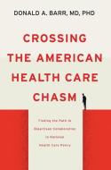 Crossing The American Health Care Chasm di Donald A. Barr edito da Johns Hopkins University Press