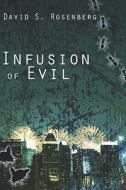 Infusion Of Evil di David Rosenberg, S. edito da Publishamerica