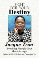 Fight For Your Destiny di Jacque Trim edito da America Star Books