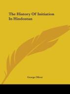 The History Of Initiation In Hindostan di George Oliver edito da Kessinger Publishing, Llc