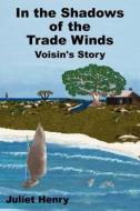 In the Shadows of the Trade Winds di Juliet Henry edito da AuthorHouse