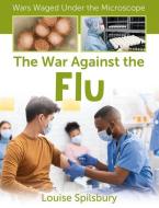 The War Against the Flu di Louise Spilsbury edito da CRABTREE PUB