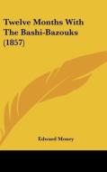 Twelve Months With The Bashi-bazouks (1857) di Edward Money edito da Kessinger Publishing, Llc