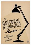 The Cultural Intermediaries Reader di Jennifer Smith Maguire, Julian Matthews edito da SAGE Publications Ltd