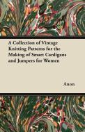 A Collection of Vintage Knitting Patterns for the Making of Smart Cardigans and Jumpers for Women di Anon edito da Clack Press