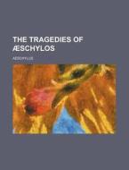 The Tragedies Of Schylos di Aeschylus edito da Rarebooksclub.com