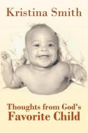 Thoughts from God's Favorite Child di Kristina Smith edito da AUTHORHOUSE