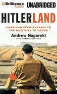 Hitlerland: American Eyewitnesses to the Nazi Rise to Power di Andrew Nagorski edito da Brilliance Corporation