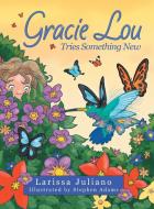 Gracie Lou Tries Something New di Juliano Larissa Juliano edito da Archway Publishing