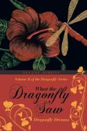 What the Dragonfly Saw di Selene Simone edito da Lulu Publishing Services