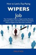How to Land a Top-Paying Wipers Job: Your Complete Guide to Opportunities, Resumes and Cover Letters, Interviews, Salaries, Promotions, What to Expect edito da Tebbo