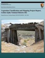 Vegetation Classification and Mapping Project Report, Golden Spike National Hist di National Park Service edito da Createspace