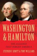 Washington and Hamilton: The Alliance That Forged America di Tony Williams, Stephen Knott edito da SOURCEBOOKS INC