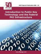 Introduction to Public Key Technology and the Federal Pki Infrastructure di Nist edito da Createspace