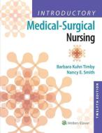 Introductory Medical-Surgical Nursing di Barbara Kuhn Timby, Nancy E. Smith edito da Lippincott Williams and Wilkins