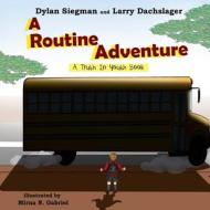 A Routine Adventure di Dylan Siegman edito da Createspace